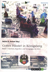 Хайнц Райнер Ней. Дома Бога в Кёнигсберге: кирхи, капеллы и синагоги до 1945 года». Т. 1